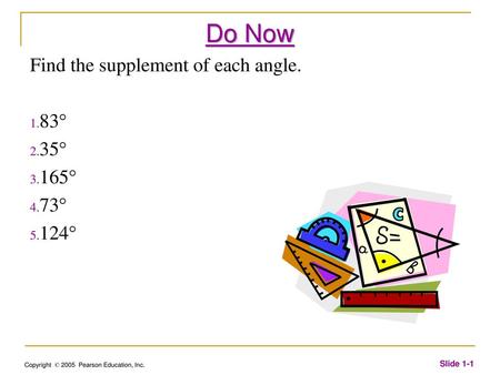 Do Now Find the supplement of each angle. 83° 35° 165° 73° 124°