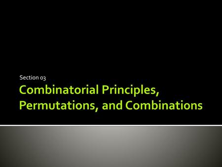 Combinatorial Principles, Permutations, and Combinations