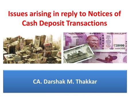 Issues arising in reply to Notices of Cash Deposit Transactions