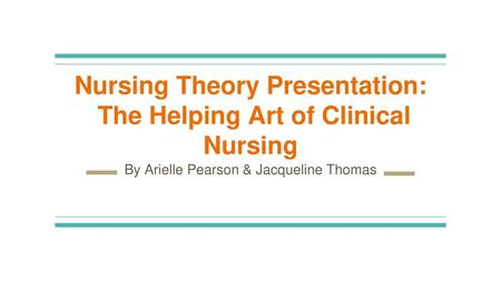 Nursing Theory Presentation: The Helping Art of Clinical Nursing