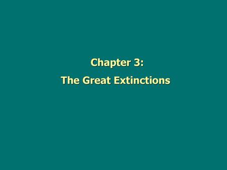 Chapter 3: The Great Extinctions.