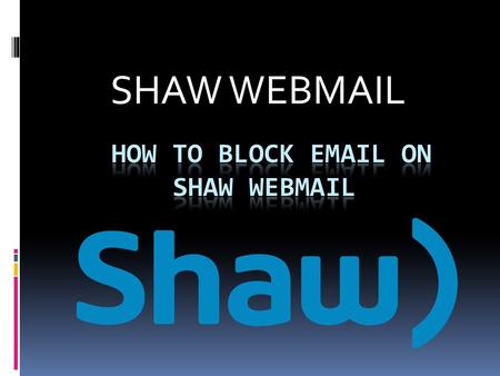 SHAW WEBMAIL. ABOUT SHAW WEBMAIL  Shaw webmail is one of the finest  service provider.  It is a canadian telecommunications company which provide.