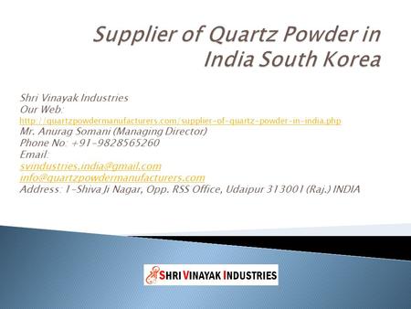 Shri Vinayak Industries Our Web:  Mr. Anurag Somani (Managing Director) Phone.