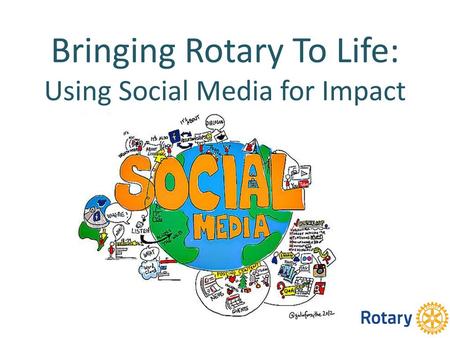 Bringing Rotary To Life: Using Social Media for Impact