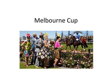 Melbourne Cup.