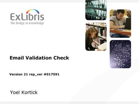 Email Validation Check Version 21 rep_ver #017591 Yoel Kortick.