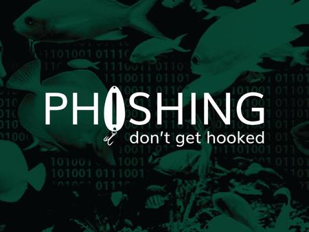 Objectives Define phishing and identify various types of phishing scams Recognize common baiting tactics used in phishing scams Examine real phishing messages.