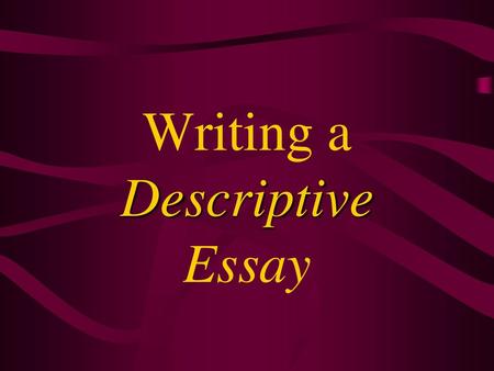 Writing a Descriptive Essay