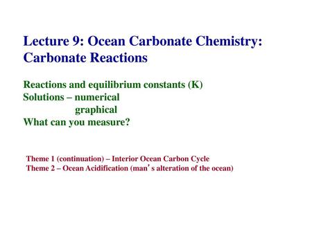 Lecture 9: Ocean Carbonate Chemistry: Carbonate Reactions