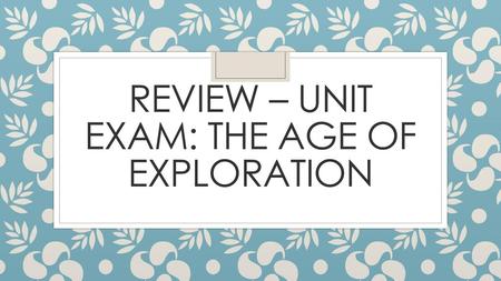 Review – Unit exam: The age of exploration