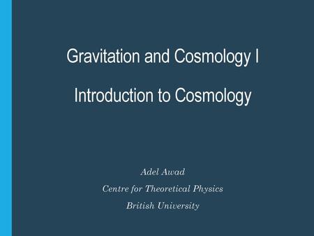 Gravitation and Cosmology I Introduction to Cosmology