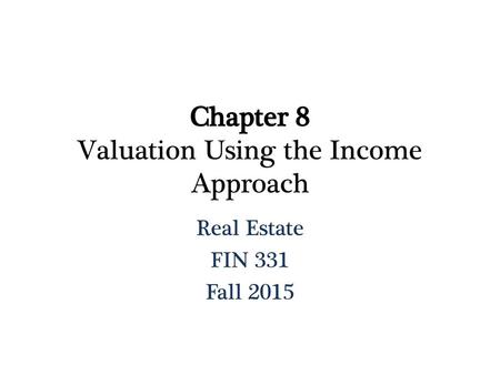 Chapter 8 Valuation Using the Income Approach