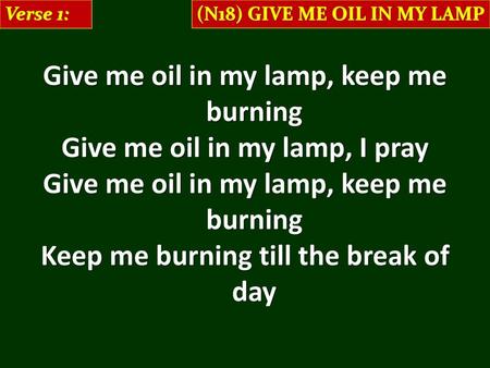 Give me oil in my lamp, keep me burning Give me oil in my lamp, I pray