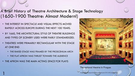 A Brief History of Theatre Architecture & Stage Technology (1650-1900 Theatre: Almost Modern!) The interest in spectacle and visual effects moved rapidly.