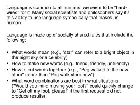 Language is common to all humans; we seem to be “hard-wired” for it