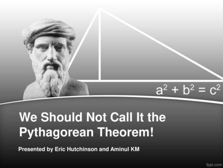 We Should Not Call It the Pythagorean Theorem!