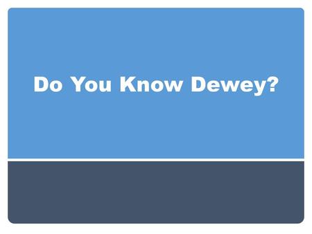 Do You Know Dewey?.