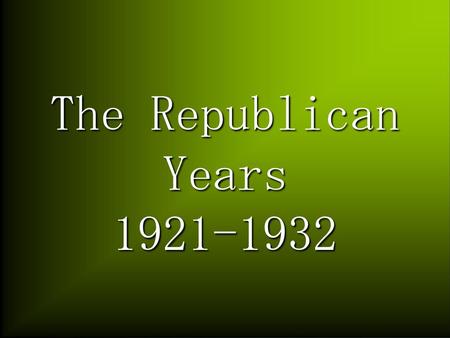 The Republican Years 1921-1932.