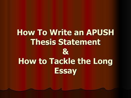 How To Write an APUSH Thesis Statement & How to Tackle the Long Essay