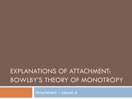 Explanations of attachment: Bowlby’s theory of monotropy