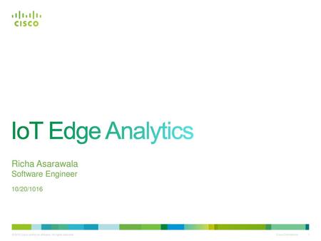 IoT Edge Analytics Richa Asarawala Software Engineer 10/20/1016.