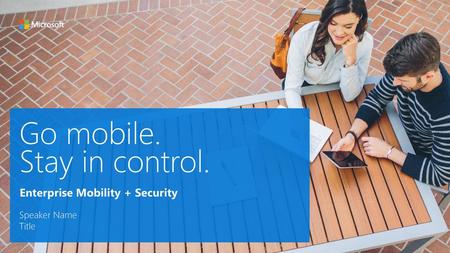 Go mobile. Stay in control.