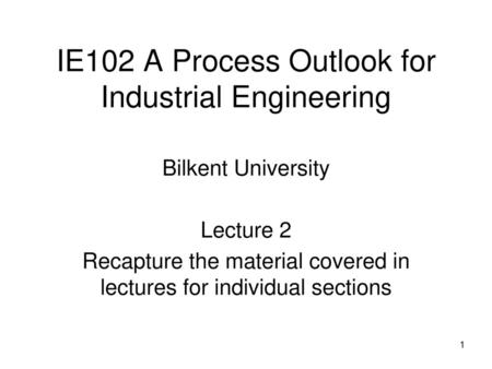 IE102 A Process Outlook for Industrial Engineering