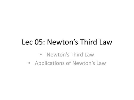 Lec 05: Newton’s Third Law