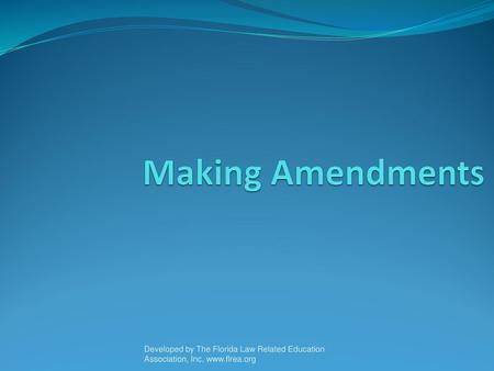 Making Amendments As participants are seated, have them individually complete the Handout on their tables. After completing, ask the groups at each table.