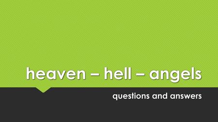 Heaven – hell – angels questions and answers.