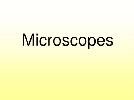 Microscopes.