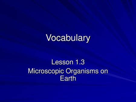 Lesson 1.3 Microscopic Organisms on Earth