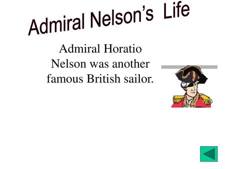 Admiral Horatio Nelson was another famous British sailor.