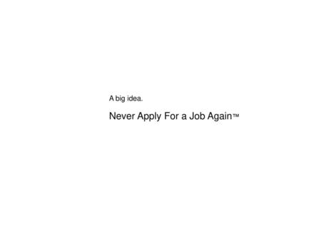 Never Apply For a Job Again™