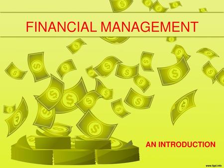 FINANCIAL MANAGEMENT AN INTRODUCTION.