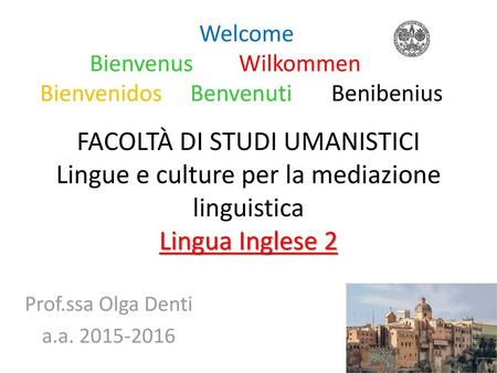 Welcome Bienvenus	Wilkommen Bienvenidos     Benvenuti Benibenius