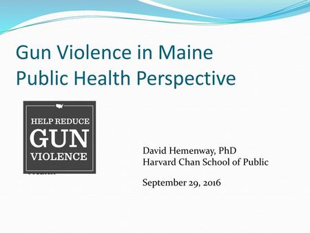 Gun Violence in Maine Public Health Perspective