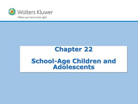 Chapter 22 School-Age Children and Adolescents