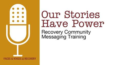 Our Goals Learning about messaging Learning how to tell your recovery story to your friends and family Learning how to use recovery messages in all parts.