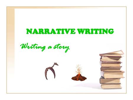 NARRATIVE WRITING Writing a story.