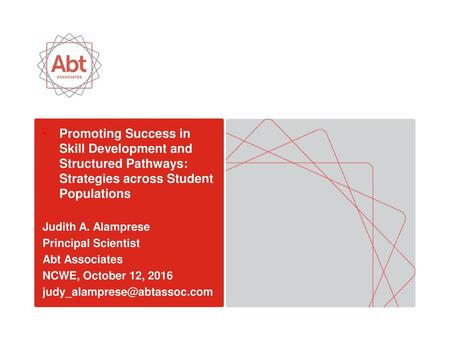 Promoting Success in Skill Development and Structured Pathways: Strategies across Student Populations Judith A. Alamprese Principal Scientist Abt Associates.