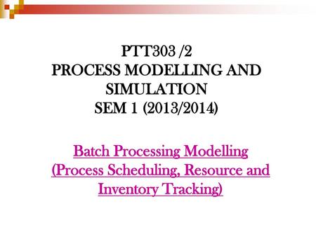 PROCESS MODELLING AND SIMULATION SEM 1 (2013/2014)