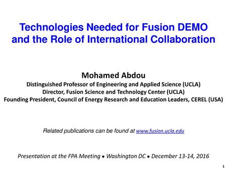 Technologies Needed for Fusion DEMO and the Role of International Collaboration Mohamed Abdou Distinguished Professor of Engineering and Applied Science.