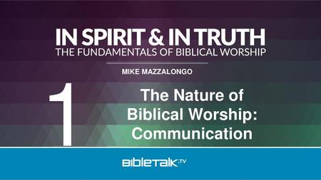 The Nature of Biblical Worship: Communication