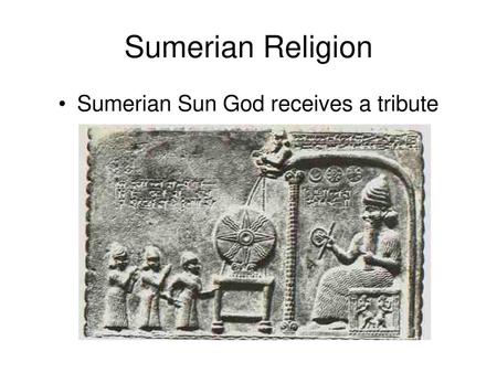 Sumerian Sun God receives a tribute