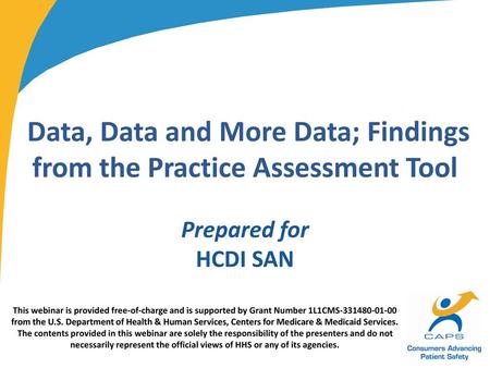 Data, Data and More Data; Findings from the Practice Assessment Tool Prepared for HCDI SAN This webinar is provided free-of-charge and is supported.