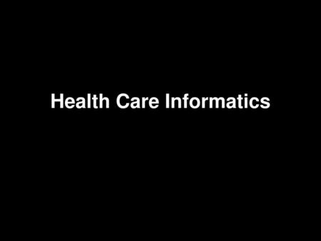 Health Care Informatics