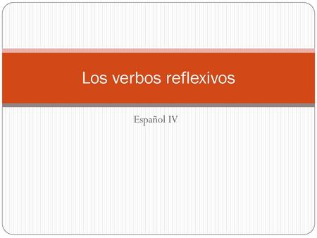Los verbos reflexivos Español IV.