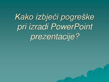 Kako izbjeći pogreške pri izradi PowerPoint prezentacije?