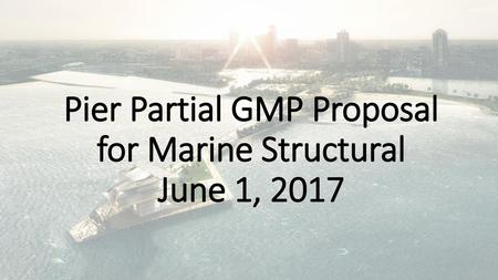 Pier Partial GMP Proposal for Marine Structural June 1, 2017